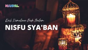 Menyambut Nisfu Syaban 2025: Jadwal, Amalan, Doa, dan Keutamaannya