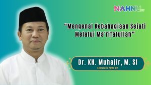 Dr. KH. Muhajir : Mengenal Kebahagiaan Sejati Melalui Ma’rifatullah