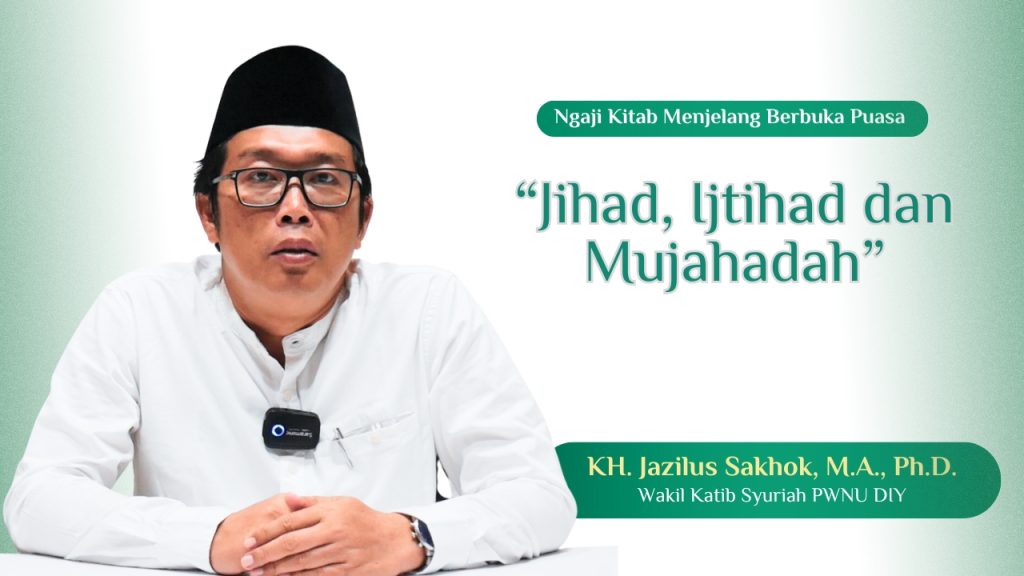 KH. Jazilus Sakhok, M.A., Ph.D. Menggapai Taqwa Melalui Jihad, Ijtihad, dan Mujahadah