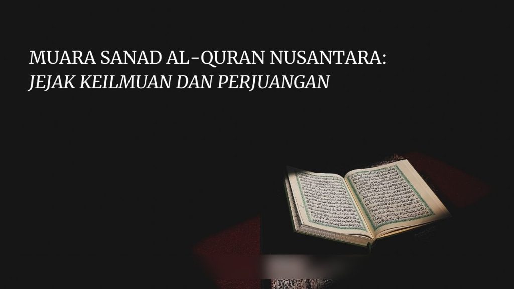 MUARA SANAD AL-QURAN NUSANTARA: JEJAK KEILMUAN DAN PERJUANGAN