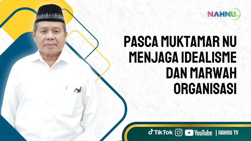 Pasca Muktamar NU: Menjaga Idealisme dan Marwah Organisasi