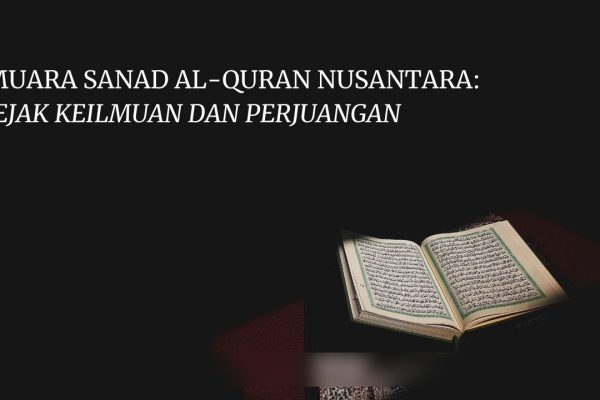 MUARA SANAD AL-QURAN NUSANTARA: JEJAK KEILMUAN DAN PERJUANGAN